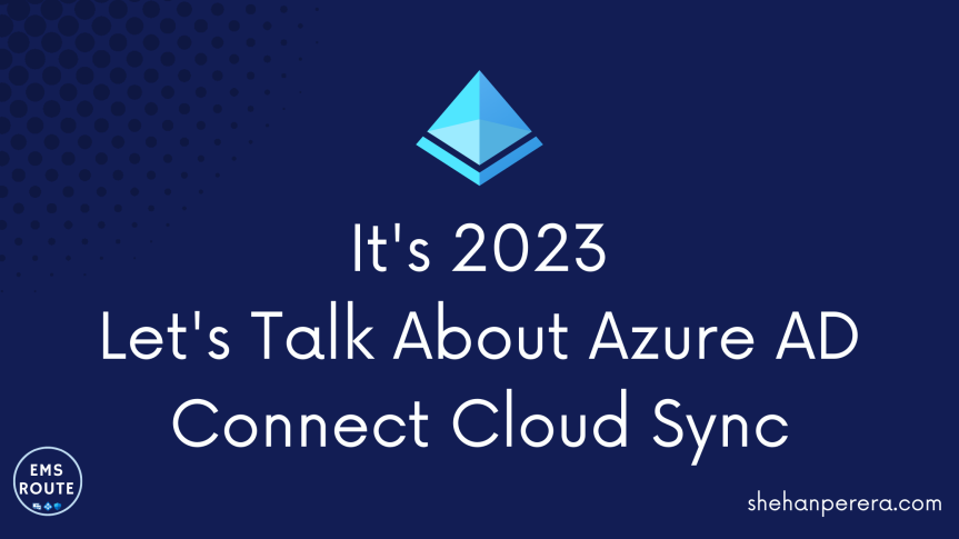 It’s 2023. Let’s Talk About Azure AD Connect Cloud Sync