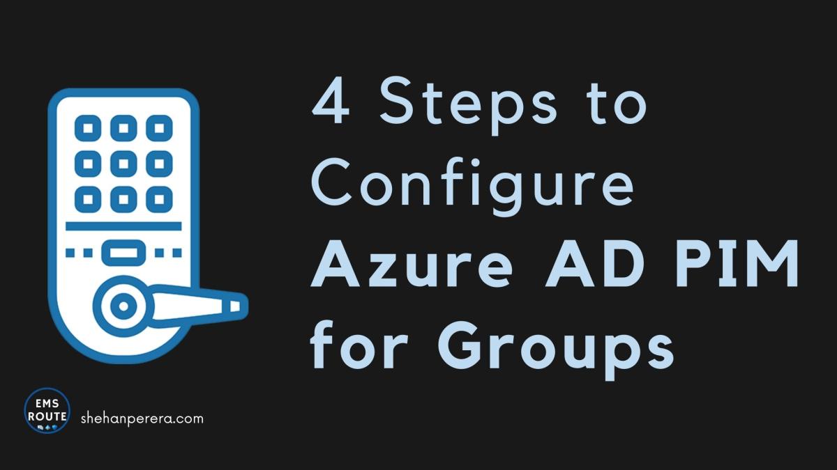 4 Steps to Configure Azure AD PIM for Groups