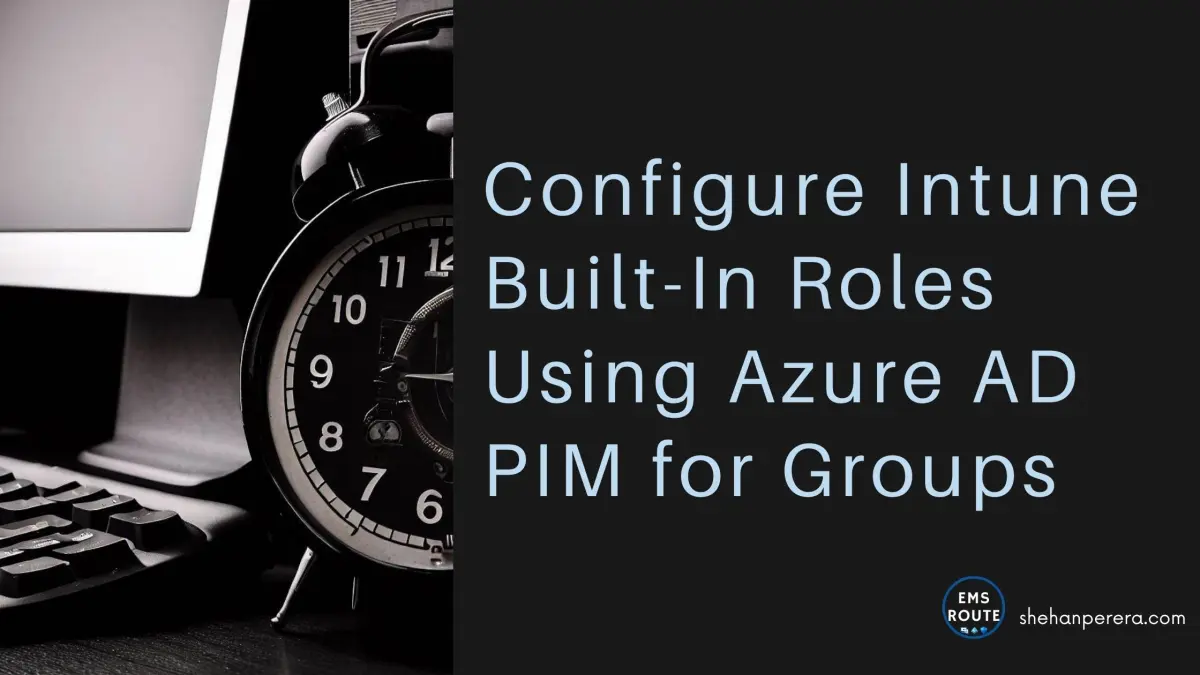 Configure Intune Built-In Roles Using Azure AD PIM for Groups