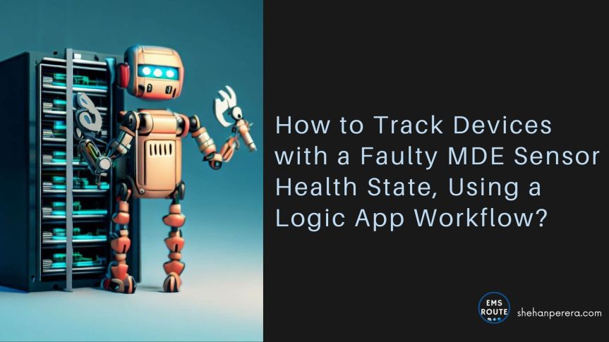 How to Track Devices with a Faulty MDE Sensor Health State, Using a Logic App Workflow?