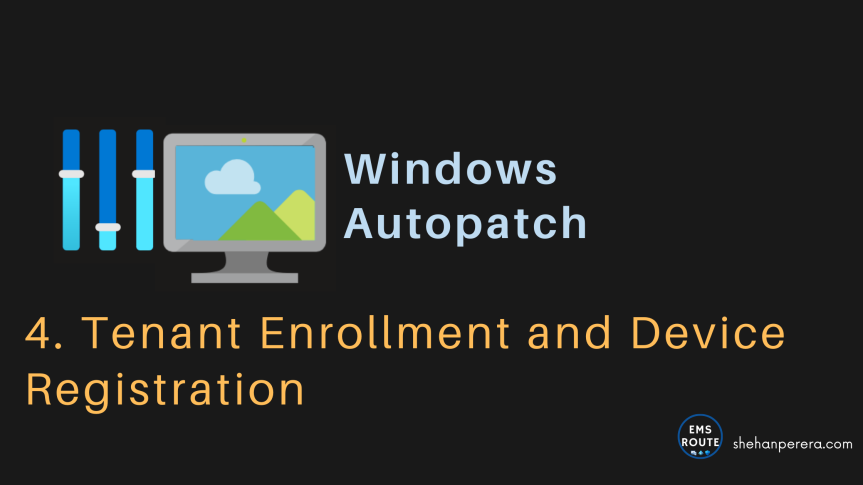 4. Tenant Enrollment and Device Registration in Windows Autopatch