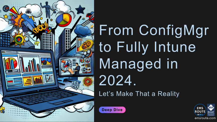 From ConfigMgr to Fully Intune Managed in 2024. Let’s Make That a Reality