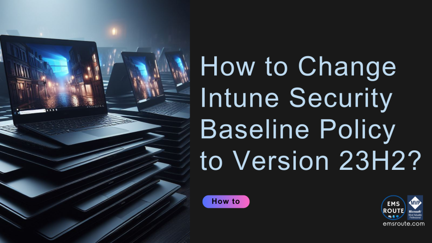 How to Change Intune Security Baseline Policy to Version 23H2?